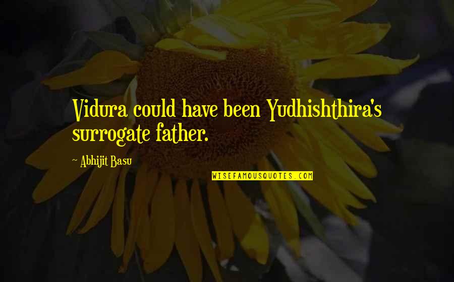 Aaliyah Haughton Quotes By Abhijit Basu: Vidura could have been Yudhishthira's surrogate father.