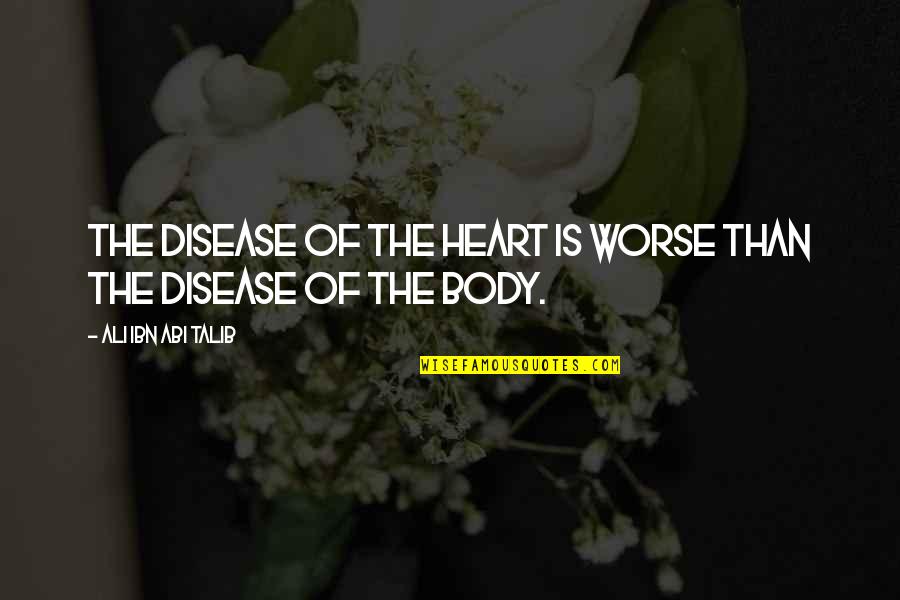 Aaliyah Haughton Quotes By Ali Ibn Abi Talib: The disease of the heart is worse than