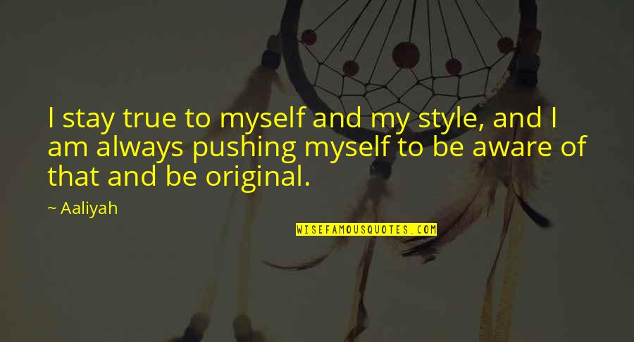 Aaliyah Quotes By Aaliyah: I stay true to myself and my style,