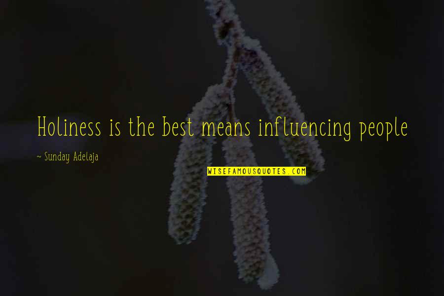 Aallegiant Quotes By Sunday Adelaja: Holiness is the best means influencing people