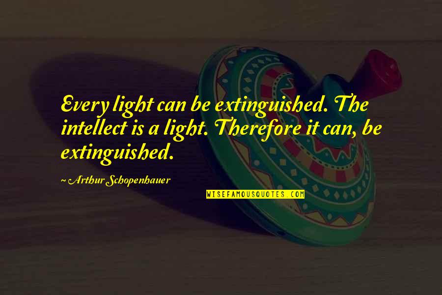 Aalta Quotes By Arthur Schopenhauer: Every light can be extinguished. The intellect is