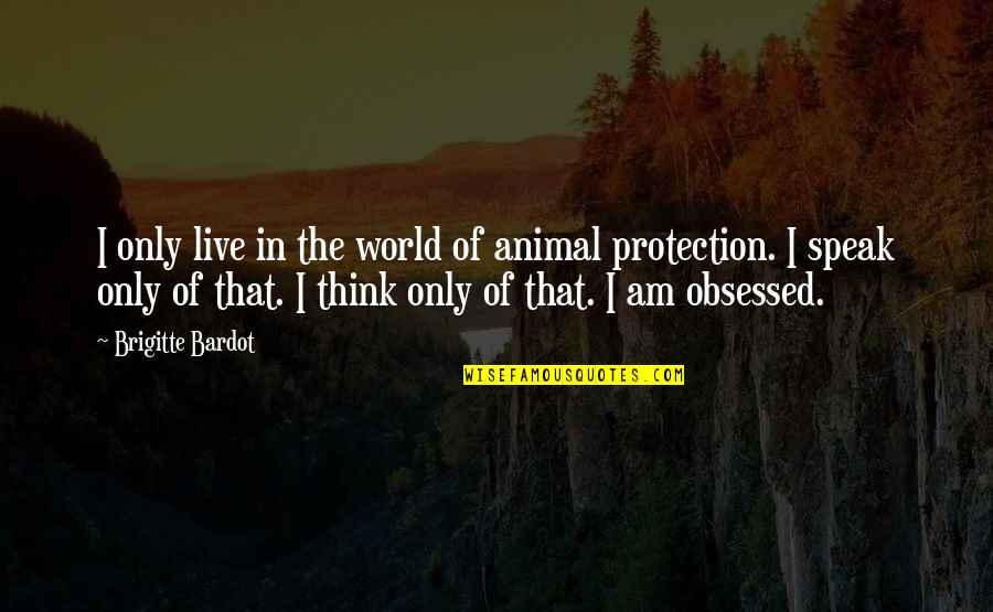 Aalta Quotes By Brigitte Bardot: I only live in the world of animal