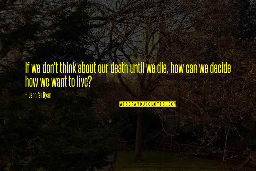 Aalta Quotes By Jennifer Ryan: If we don't think about our death until