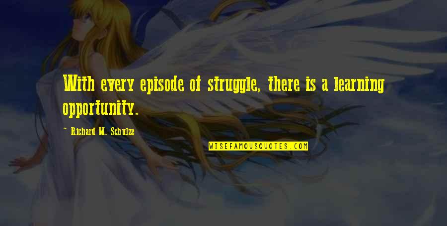 Aaltonen Boots Quotes By Richard M. Schulze: With every episode of struggle, there is a