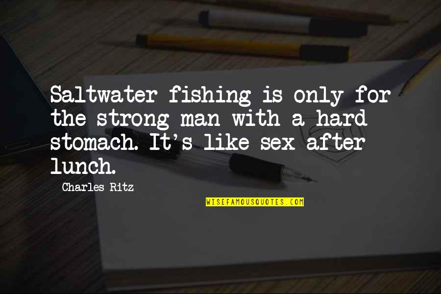 Aamadar Quotes By Charles Ritz: Saltwater fishing is only for the strong man Aamadar Quotes By Charles Ritz: Saltwater fishing is only for the strong man