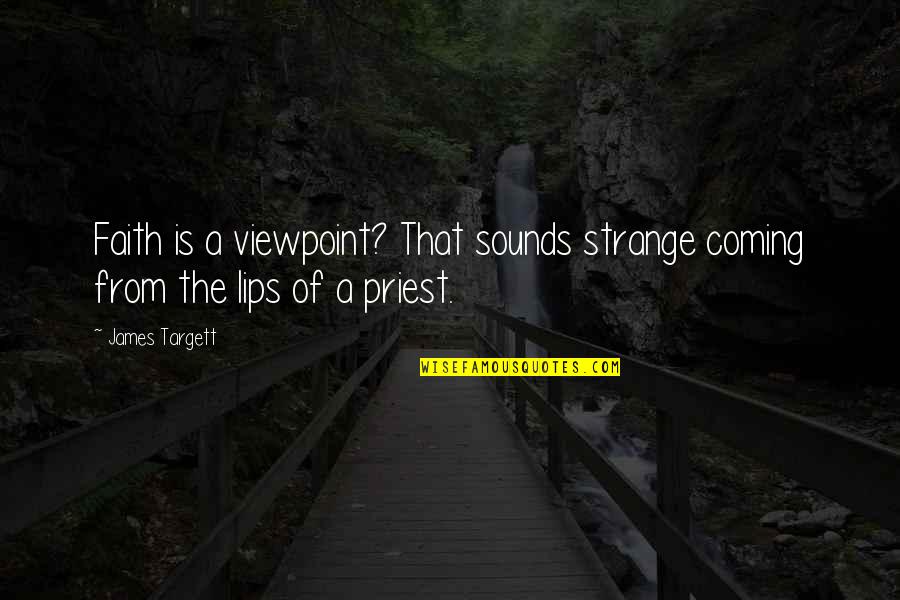Aamadar Quotes By James Targett: Faith is a viewpoint? That sounds strange coming