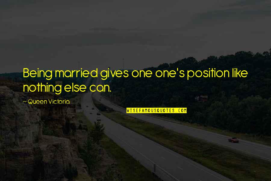 Aamal Ashura Quotes By Queen Victoria: Being married gives one one's position like nothing