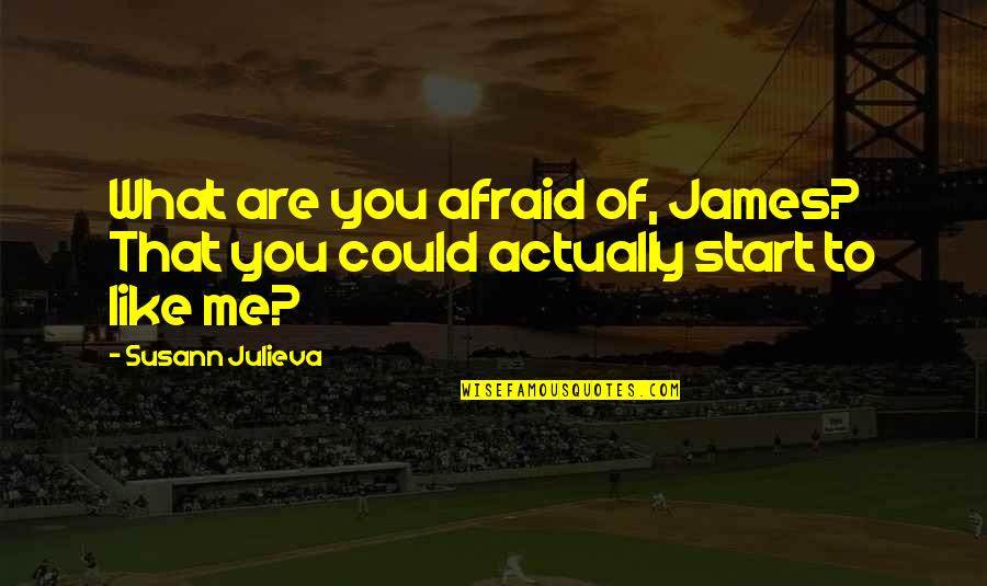 Aamas 26th Quotes By Susann Julieva: What are you afraid of, James? That you