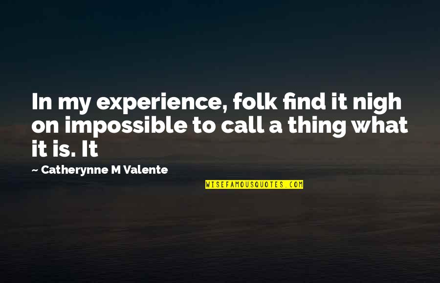 Aamas Application Quotes By Catherynne M Valente: In my experience, folk find it nigh on
