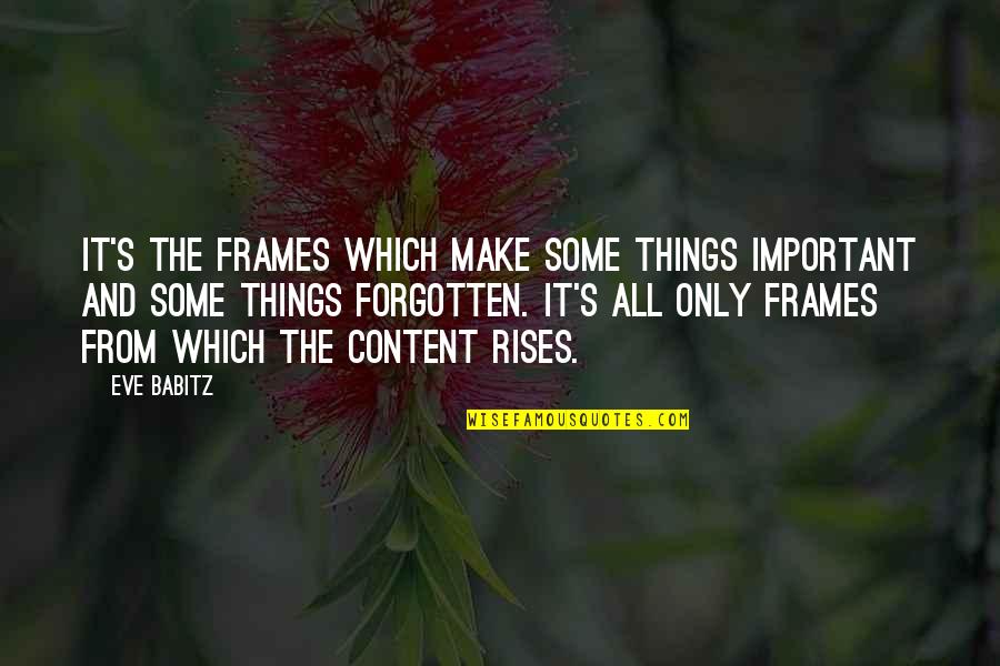 Aamas Scale Quotes By Eve Babitz: It's the frames which make some things important