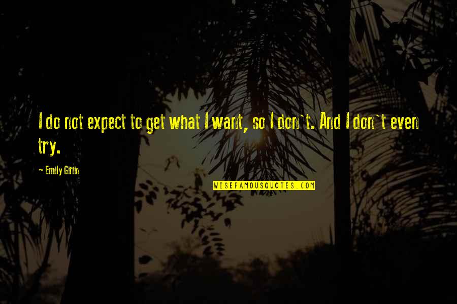Aamco Quotes By Emily Giffin: I do not expect to get what I