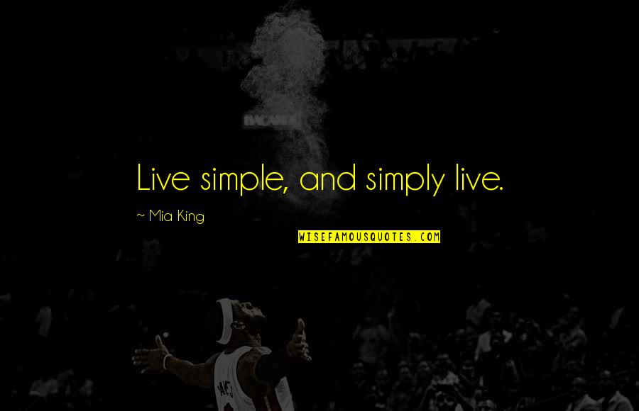 Aamco Quotes By Mia King: Live simple, and simply live.