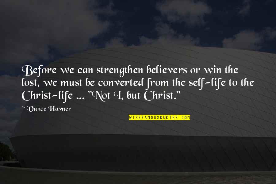 Aamco Quotes By Vance Havner: Before we can strengthen believers or win the