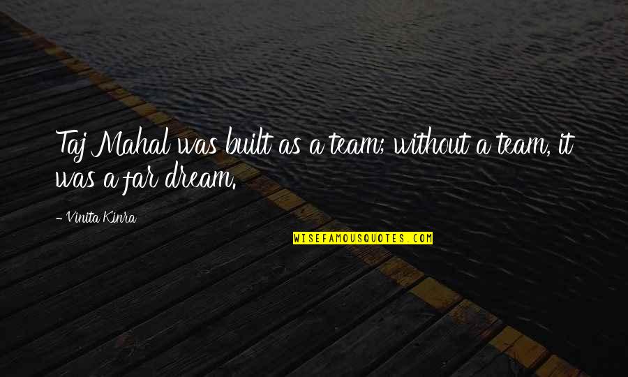 Aamer Madhani Quotes By Vinita Kinra: Taj Mahal was built as a team; without