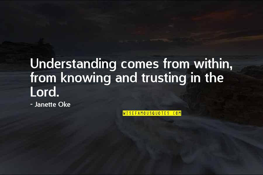 Aames Home Quotes By Janette Oke: Understanding comes from within, from knowing and trusting
