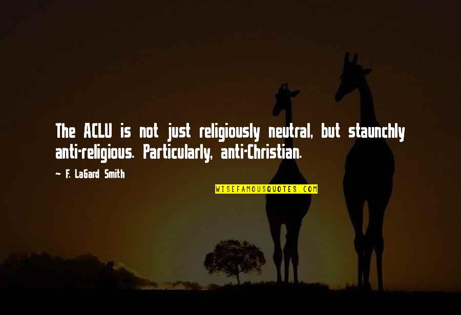 Aami Rideshare Insurance Quote Quotes By F. LaGard Smith: The ACLU is not just religiously neutral, but Aami Rideshare Insurance Quote Quotes By F. LaGard Smith: The ACLU is not just religiously neutral, but