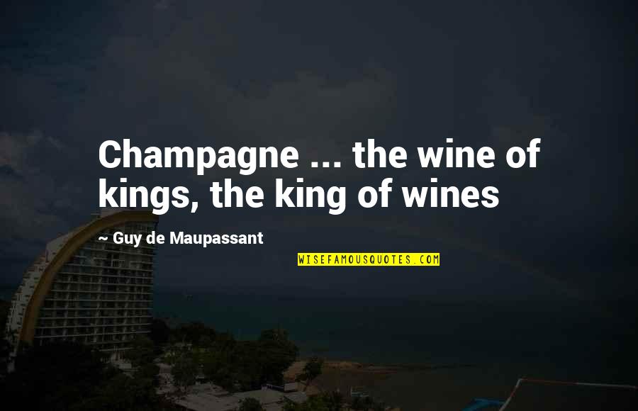 Aamiin Adalah Quotes By Guy De Maupassant: Champagne ... the wine of kings, the king Aamiin Adalah Quotes By Guy De Maupassant: Champagne ... the wine of kings, the king