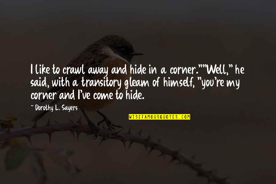 Aamiin Quotes By Dorothy L. Sayers: I like to crawl away and hide in