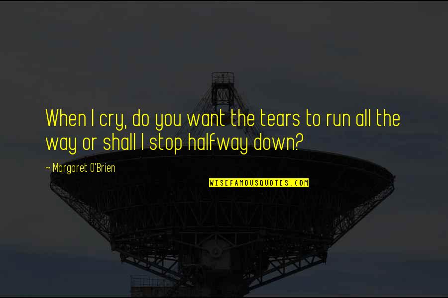 Aamiin Quotes By Margaret O'Brien: When I cry, do you want the tears