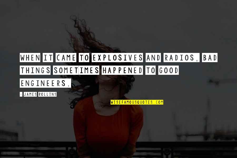 Aamiin Ya Quotes By James Rollins: When it came to explosives and radios, bad Aamiin Ya Quotes By James Rollins: When it came to explosives and radios, bad