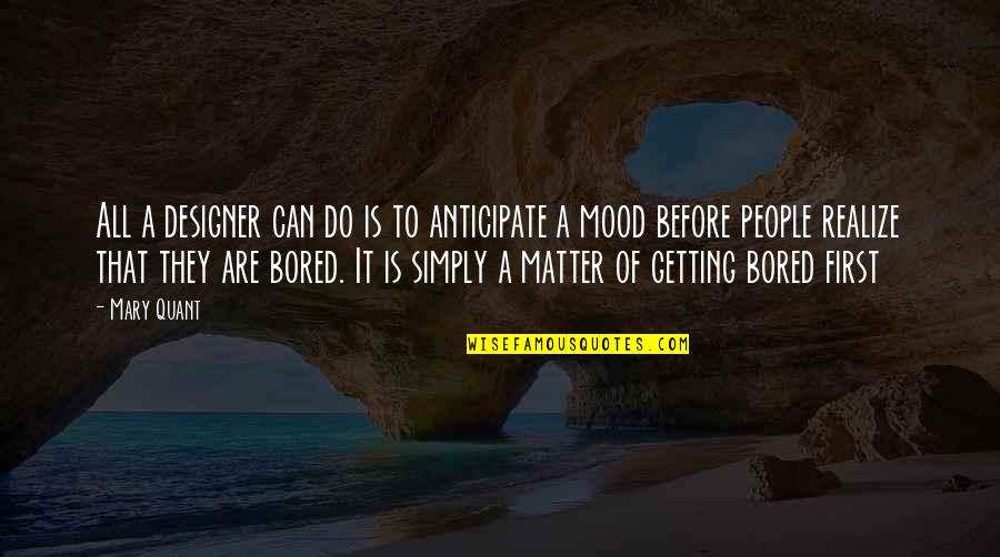 Aamiin Ya Quotes By Mary Quant: All a designer can do is to anticipate Aamiin Ya Quotes By Mary Quant: All a designer can do is to anticipate