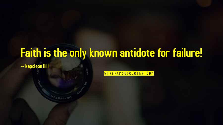 Aamiin Ya Quotes By Napoleon Hill: Faith is the only known antidote for failure! Aamiin Ya Quotes By Napoleon Hill: Faith is the only known antidote for failure!