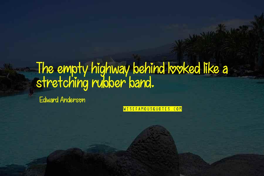Aamil Dharani Quotes By Edward Anderson: The empty highway behind looked like a stretching Aamil Dharani Quotes By Edward Anderson: The empty highway behind looked like a stretching