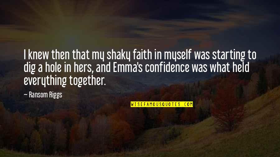 Aamil Mauritius Quotes By Ransom Riggs: I knew then that my shaky faith in Aamil Mauritius Quotes By Ransom Riggs: I knew then that my shaky faith in