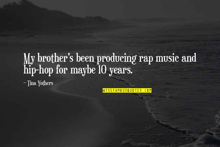 Aamilne Quotes By Tina Yothers: My brother's been producing rap music and hip-hop
