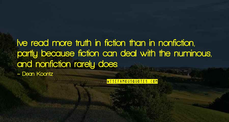 Aaminah Sheikh Quotes By Dean Koontz: I've read more truth in fiction than in Aaminah Sheikh Quotes By Dean Koontz: I've read more truth in fiction than in