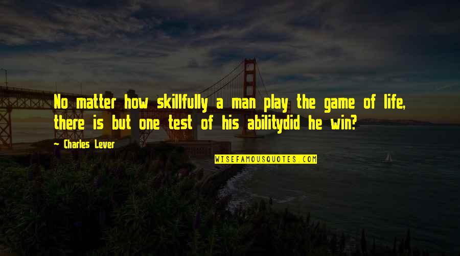 Aaminah Snowdon Quotes By Charles Lever: No matter how skillfully a man play the