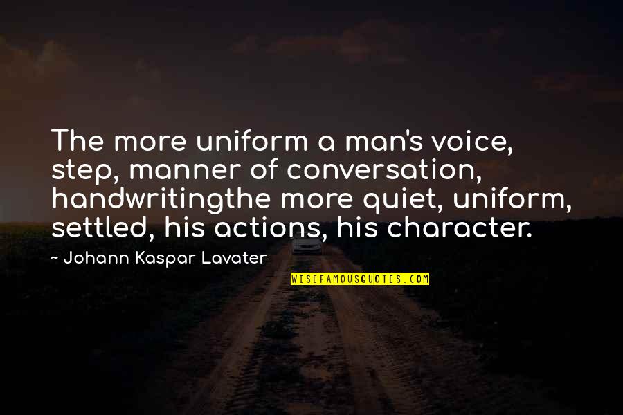Aaminah Snowdon Quotes By Johann Kaspar Lavater: The more uniform a man's voice, step, manner