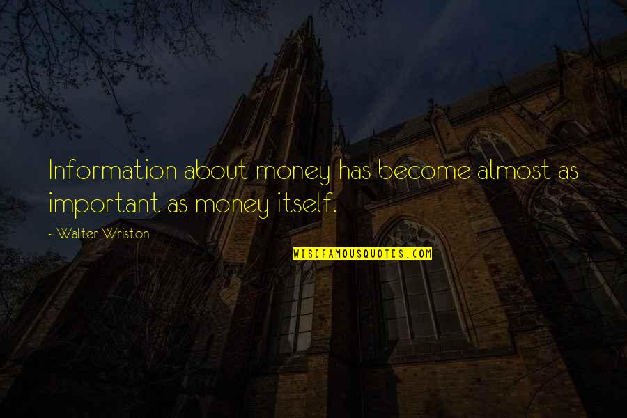 Aamir Khan Famous Quotes By Walter Wriston: Information about money has become almost as important
