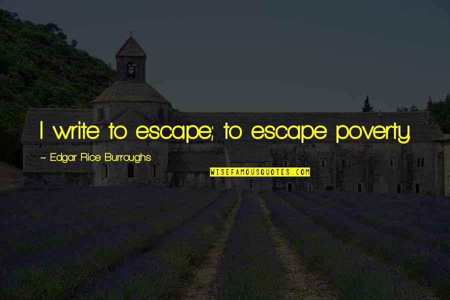 Aamir Liaquat Quotes By Edgar Rice Burroughs: I write to escape; to escape poverty.
