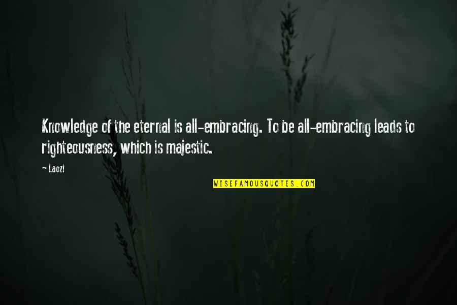 Aamir Liaquat Quotes By Laozi: Knowledge of the eternal is all-embracing. To be Aamir Liaquat Quotes By Laozi: Knowledge of the eternal is all-embracing. To be