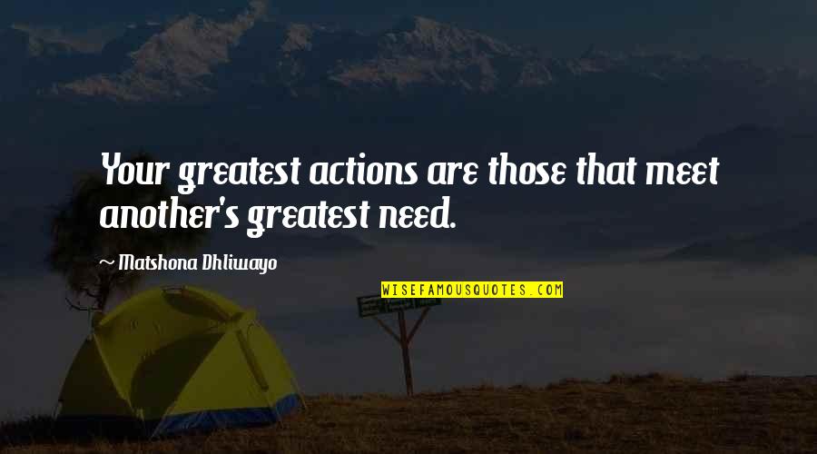 Aamodt Farm Quotes By Matshona Dhliwayo: Your greatest actions are those that meet another's Aamodt Farm Quotes By Matshona Dhliwayo: Your greatest actions are those that meet another's