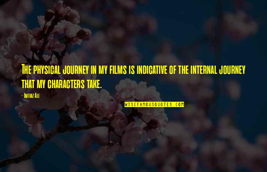 Aamotorcycle Quotes By Imtiaz Ali: The physical journey in my films is indicative Aamotorcycle Quotes By Imtiaz Ali: The physical journey in my films is indicative