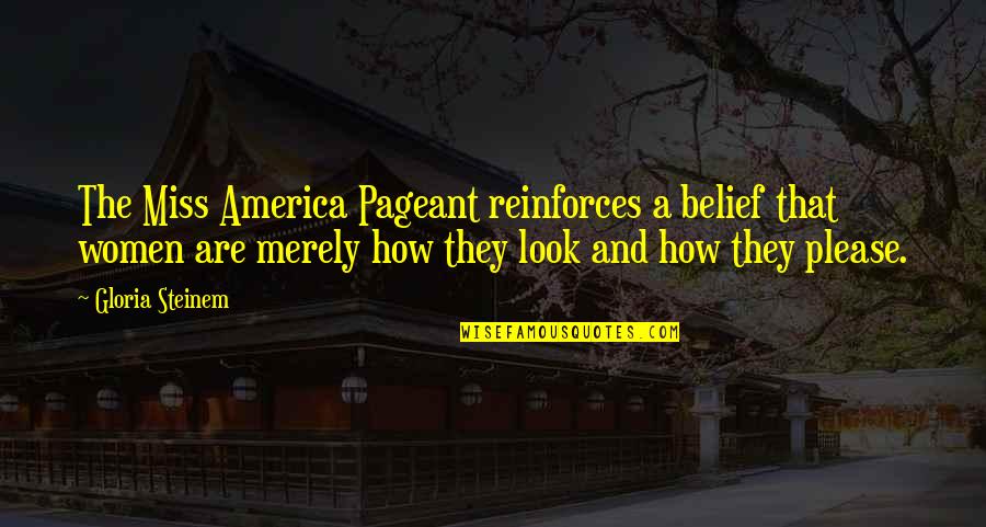 Aamti Quotes By Gloria Steinem: The Miss America Pageant reinforces a belief that Aamti Quotes By Gloria Steinem: The Miss America Pageant reinforces a belief that