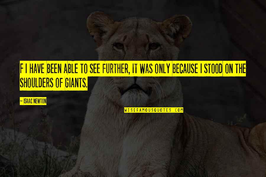 Aamti Quotes By Isaac Newton: F I have been able to see further, Aamti Quotes By Isaac Newton: F I have been able to see further,