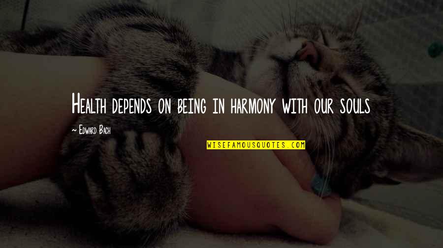 Aanayadikuthu Quotes By Edward Bach: Health depends on being in harmony with our Aanayadikuthu Quotes By Edward Bach: Health depends on being in harmony with our