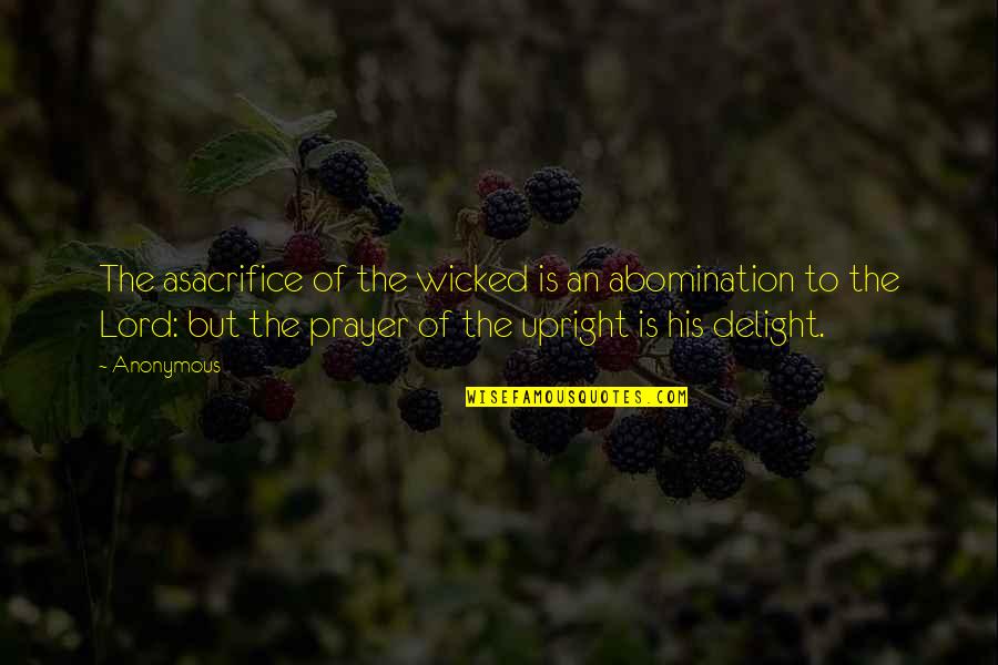 Aanchal Bhatia Quotes By Anonymous: The asacrifice of the wicked is an abomination