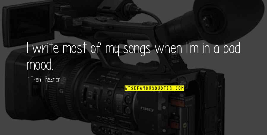 Aanchal Khurana Quotes By Trent Reznor: I write most of my songs when I'm Aanchal Khurana Quotes By Trent Reznor: I write most of my songs when I'm