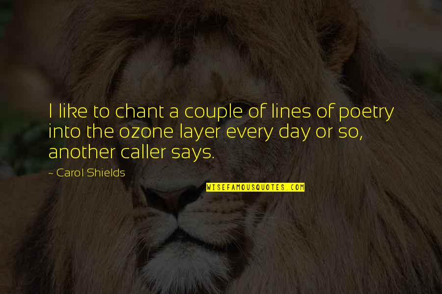 Aand Quotes By Carol Shields: I like to chant a couple of lines