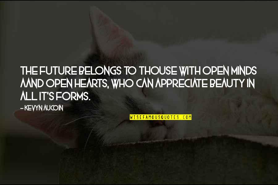 Aand Quotes By Kevyn Aucoin: The future belongs to thouse with open minds