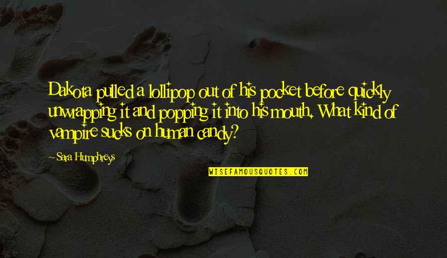 Aandachtig Translate Quotes By Sara Humphreys: Dakota pulled a lollipop out of his pocket Aandachtig Translate Quotes By Sara Humphreys: Dakota pulled a lollipop out of his pocket