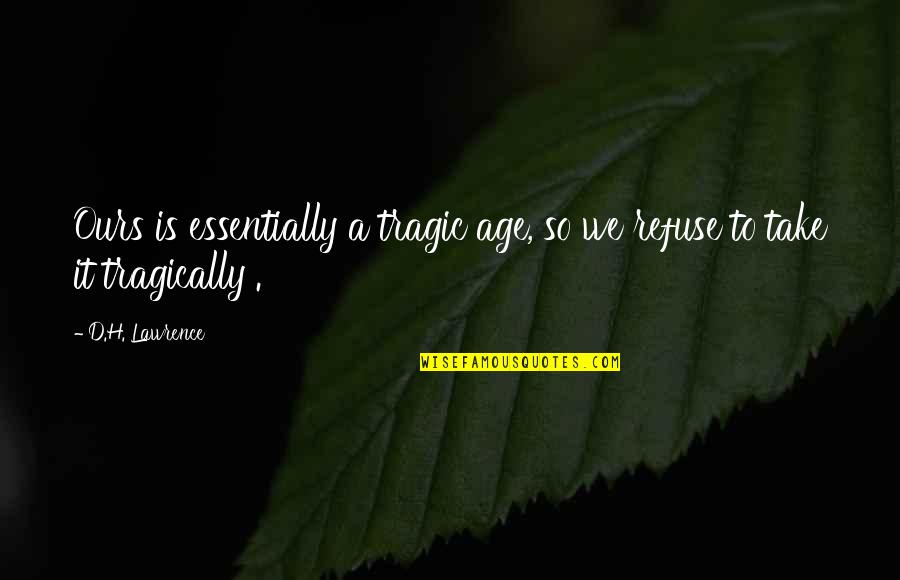 Aandeel Galapagos Quotes By D.H. Lawrence: Ours is essentially a tragic age, so we