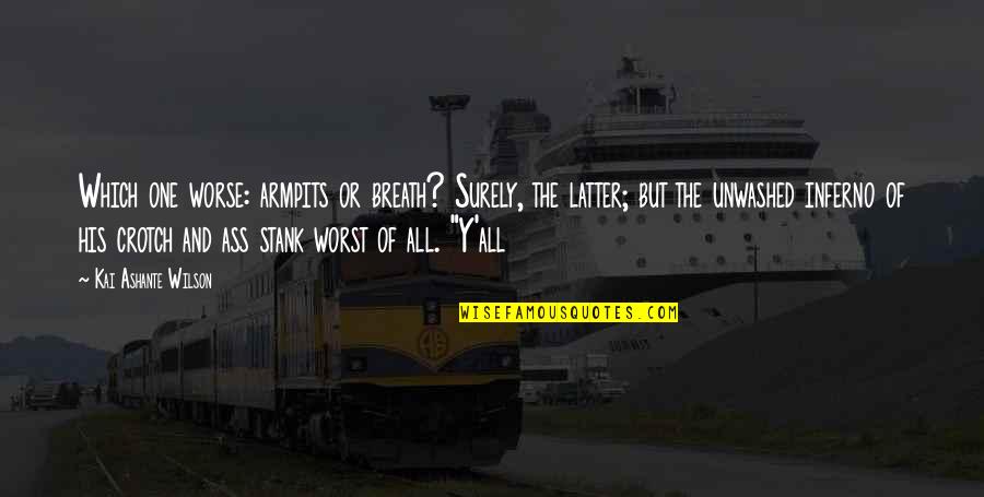 Aandeel Galapagos Quotes By Kai Ashante Wilson: Which one worse: armpits or breath? Surely, the Aandeel Galapagos Quotes By Kai Ashante Wilson: Which one worse: armpits or breath? Surely, the