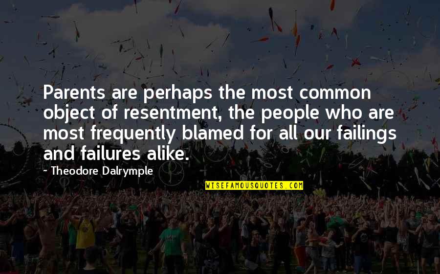 Aandrisks Quotes By Theodore Dalrymple: Parents are perhaps the most common object of