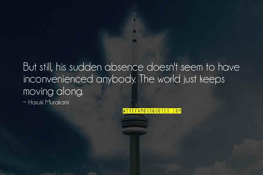Aanenson Jason Quotes By Haruki Murakami: But still, his sudden absence doesn't seem to Aanenson Jason Quotes By Haruki Murakami: But still, his sudden absence doesn't seem to