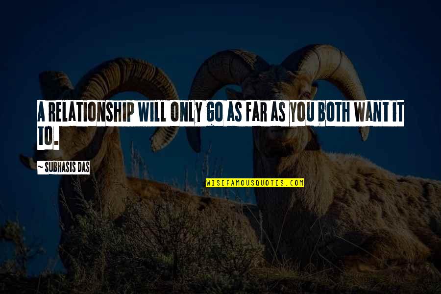 Aanesland Fabrikker Quotes By Subhasis Das: A relationship will only go as far as Aanesland Fabrikker Quotes By Subhasis Das: A relationship will only go as far as